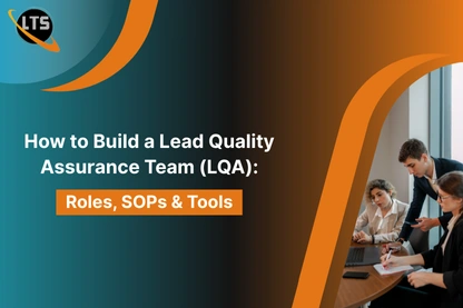 How to Build a Lead Quality Assurance Team (LQA): Roles, SOPs & Tools